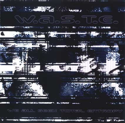 We All Seek Total Entropy by W.A.S.T.E.