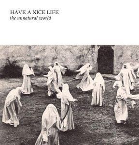 The Unnatural World by Have A Nice Life