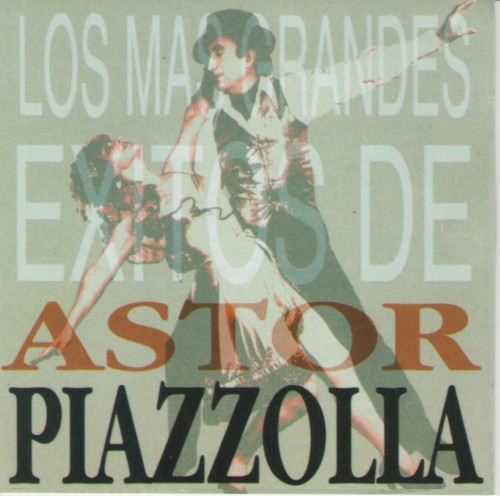 Los Mas Grandes Exitos De Astor Piazzolla by Astor Piazzolla
