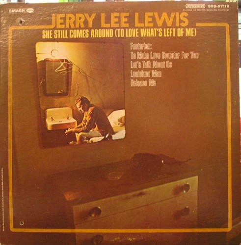 She Still Comes Around (To Love What's Left Of Me) by Jerry Lee Lewis