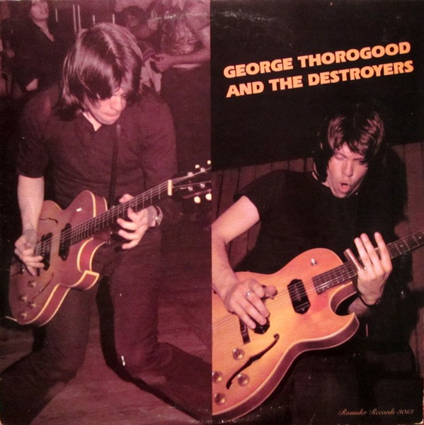 George Thorogood And The Destroyers by George Thorogood &amp; The Destroyers