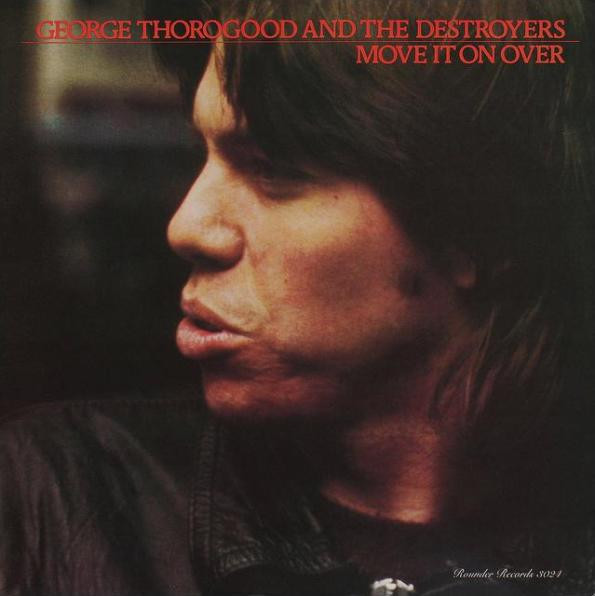 Move It On Over by George Thorogood &amp; The Destroyers