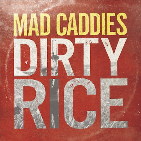 Dirty Rice by Mad Caddies