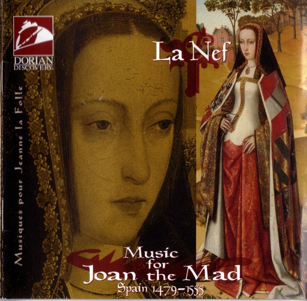 Musiques Pour Jeanne La Folle - 1479 - 1555 Espagne by La Nef