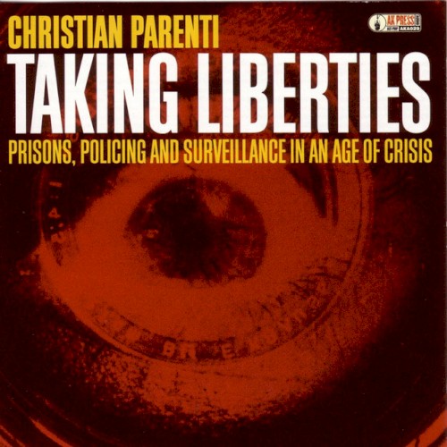 Taking Liberties (Prisons, Policing And Surveillance In An Age Of Crisis) by Christian Parenti