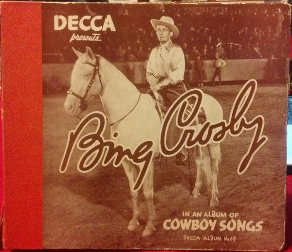 Decca Presents: Bing Crosby In An Album Of Cowboy Songs by Bing Crosby