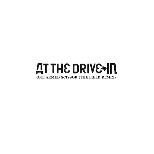 One Armed Scissor (The Field Remix) by At The Drive-In