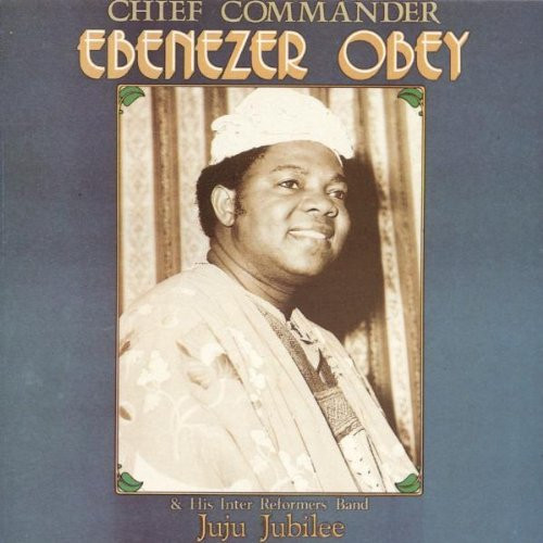 Juju Jubilee by Chief Commander Ebenezer Obey &amp; His Inter-Reformers Band