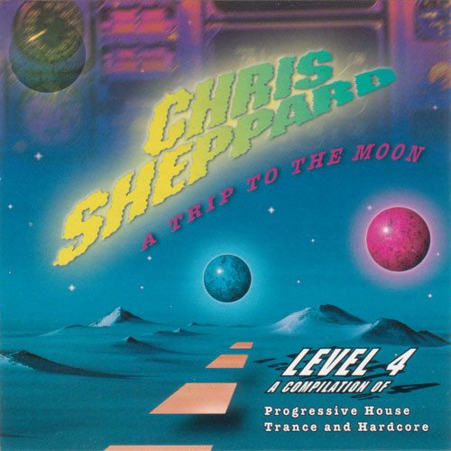 A Trip To The Moon: Level 4 - A Compilation Of Progressive House, Trance And Hardcore by Chris Sheppard