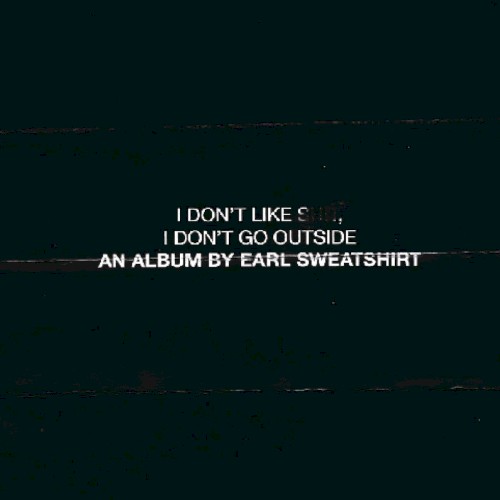 I Don't Like Shit, I Don't Go Outside (An Album By Earl Sweatshirt) by Earl Sweatshirt