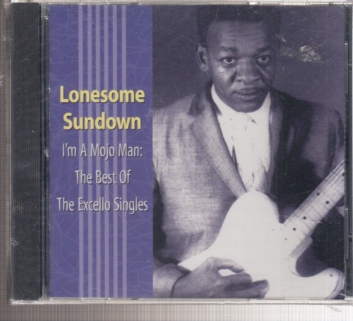 I'm A Mojo Man: The Best Of The Excello Singles by Lonesome Sundown