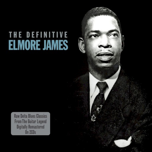 The Definitive Elmore James by Elmore James