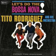 Let's Do The Bossa Nova by Tito Rodriguez &amp; His Orchestra
