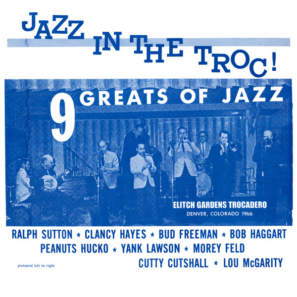 Jazz At The Troc! by Ralph Sutton, Clancy Hayes, Bud Freeman, Bob Haggart, Peanuts Hucko, Yank Lawson, Morey Feld, Cutty Cutshall, Lou McGarity