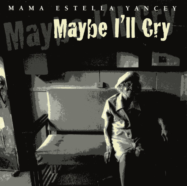 Maybe I'll Cry by Mama Yancey