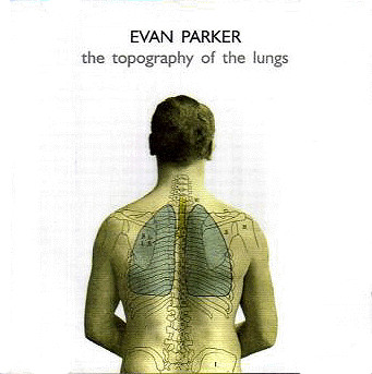 The Topography Of The Lungs by Evan Parker