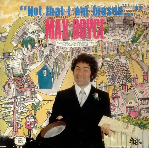 "Not That I Am Biased..." by Max Boyce