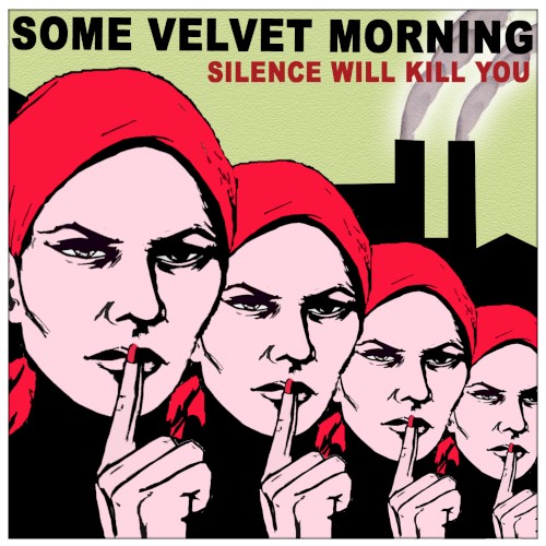 Silence Will Kill You by Some Velvet Morning