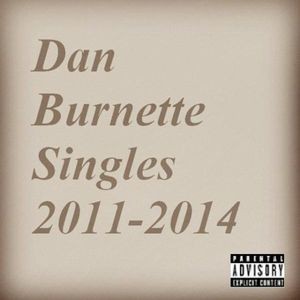 Dan Burnette: Singles 2011-2014 by Dan Burnette