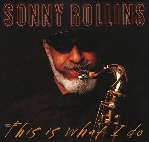 This Is What I Do by Sonny Rollins