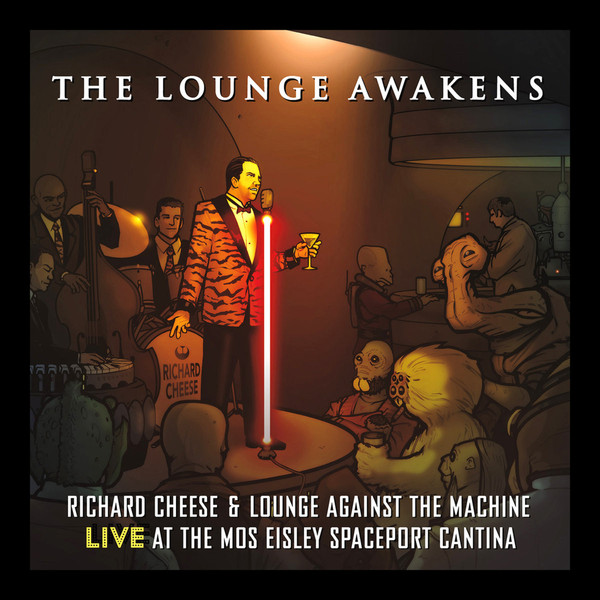 The Lounge Awakens: Live At The Mos Eisley Spaceport Cantina by Richard Cheese & Lounge Against The Machine
