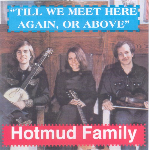 ...Til We Meet Here Again, Or Above by The Hotmud Family
