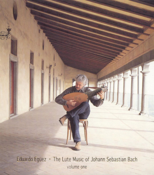 The Lute Music of Johann Sebastian Bach, Vol. 1 by Eduardo Egüez, Johann Sebastian Bach