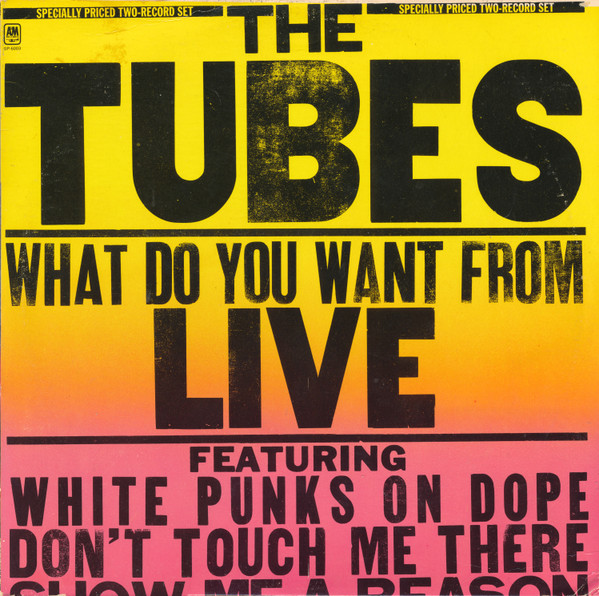 What Do You Want From Live by The Tubes