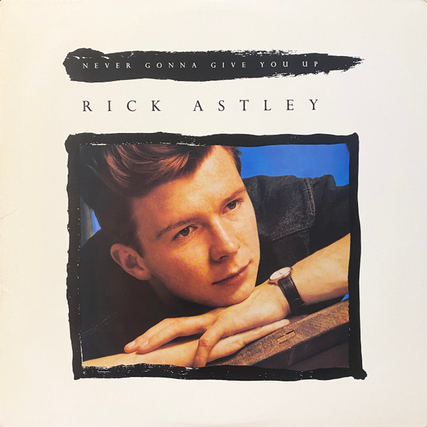 Never Gonna Give You Up by Rick Astley
