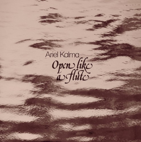 Open Like A Flute by Ariel Kalma